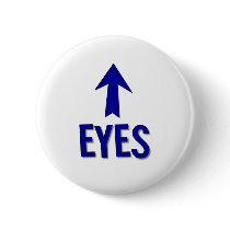 My eyes are up there! Not at boob level! Pins