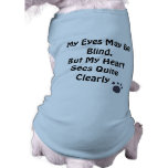 My Eyes May Be Blind, But My Heart Sees Quite Clea Doggie Tshirt