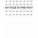 MY FACE IS THIS WAY t-shirts by Jade_Junior MY FACE IS THIS WAY t-shirts
