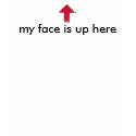 my face is up here t-shirts