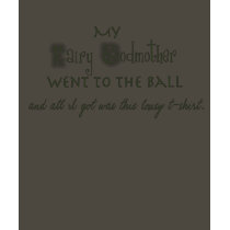 My Fairy Godmother went to the ball... t-shirts