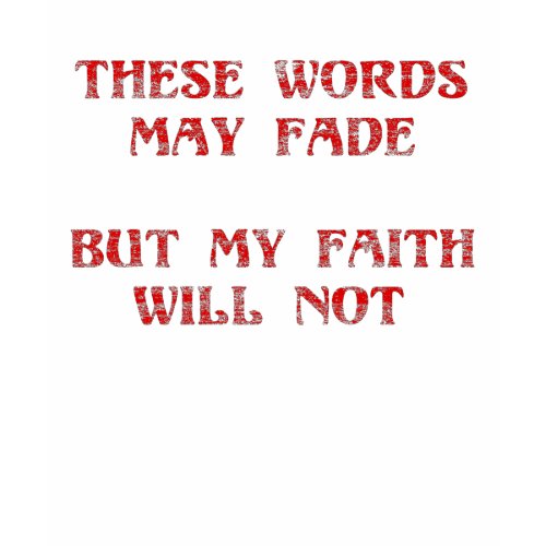 My faith will not fade shirt