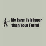 My farm is bigger than your farm!! t-shirt