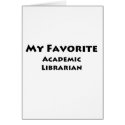 My Favorite Academic Librarian cards by proshirts My Favorite Academic Librarian cards