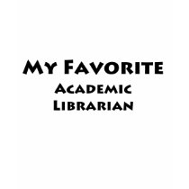 My Favorite Academic Librarian t-shirts