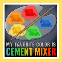 My Favorite Color Is Cement Mixer Truck Poster Pri posters