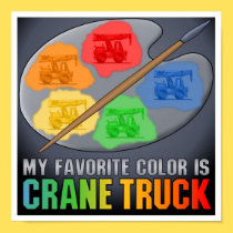 My Favorite Color Is Crane Truck Poster Print posters