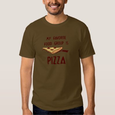 My Favorite Food Group is Pizza Tee Shirt