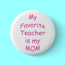 My favorite teacher is my mom buttons by Artists4God My favorite teacher is my mom buttons