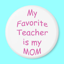 My favorite teacher is my mom magnets by Artists4God My favorite teacher is my mom magnets