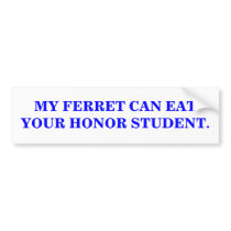 MY FERRET CAN EAT YOUR HONOR STUDENT. bumper stickers by maximus7 MY FERRET CAN EAT YOUR HONOR STUDENT. bumper stickers