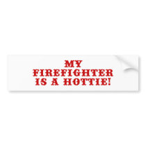 My Firefighter is a Hottie bumper stickers