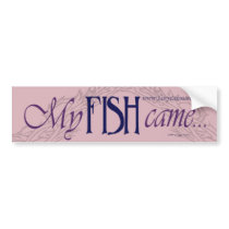 My Fish came bumper sticker bumper stickers