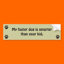 My Foster Dog Is Smarter Than Your Kid Bumper Sticker