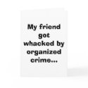 My friend got whacked by organized crime... cards