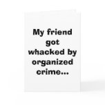 My friend got whacked by organized crime... greeting cards