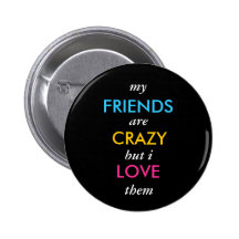 my, FRIENDS, are, CRAZY, but i, LOVE, them Pins