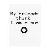 My Friends Think I Am A Nut postcards