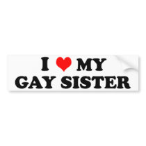 My Gay Sister Bumper Sticker