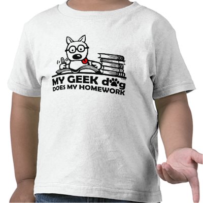 My geek dog does my homework tshirts