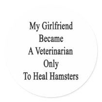 My Girlfriend Became A Veterinarian Only To Heal H Round Stickers