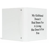 My Girlfriend Doesn't Heal Bears For A Living She 3 Ring Binders