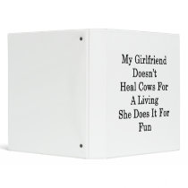 My Girlfriend Doesn't Heal Cows For A Living She D Vinyl Binders