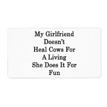My Girlfriend Doesn't Heal Cows For A Living She D Shipping Label