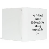 My Girlfriend Doesn't Heal Giraffes For A Living S 3 Ring Binders
