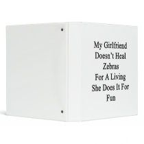My Girlfriend Doesn't Heal Zebras For A Living She 3 Ring Binders