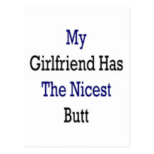 My Girlfriend Has The Nicest Butt Post Cards