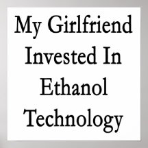 My Girlfriend Invested In Ethanol Technology Print