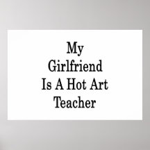 My Girlfriend Is A Hot Art Teacher Print