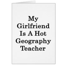 My Girlfriend Is A Hot Geography Teacher Cards