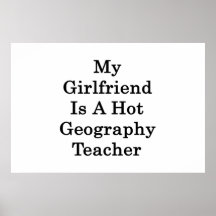 My Girlfriend Is A Hot Geography Teacher Print