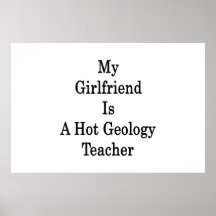 My Girlfriend Is A Hot Geology Teacher Print