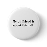 My girlfriend is about this tall button