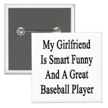 My Girlfriend Is Smart Funny And A Great Baseball Button