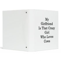 My Girlfriend Is That Crazy Girl Who Loves Cows 3 Ring Binder