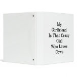 My Girlfriend Is That Crazy Girl Who Loves Cows binders