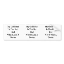My Girlfriend Is That Hot Girl Who Is Also A Docto Bumper Stickers