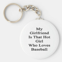 My Girlfriend Is That Hot Girl Who Loves Baseball Key Chains