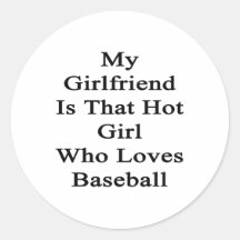 My Girlfriend Is That Hot Girl Who Loves Baseball Round Sticker