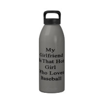 My Girlfriend Is That Hot Girl Who Loves Baseball Reusable Water Bottle