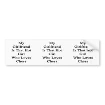 My Girlfriend Is That Hot Girl Who Loves Chess Bumper Stickers