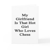 My Girlfriend Is That Hot Girl Who Loves Chess Card