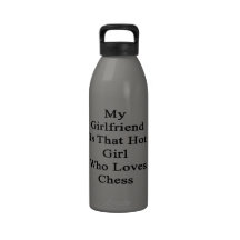 My Girlfriend Is That Hot Girl Who Loves Chess Drinking Bottles