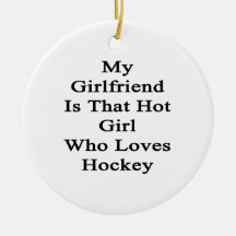 My Girlfriend Is That Hot Girl Who Loves Hockey Christmas Ornament