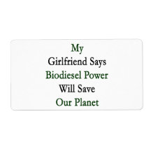 My Girlfriend Says Biodiesel Power Will Save Our P Personalized Shipping Labels