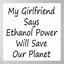 My Girlfriend Says Ethanol Power Will Save Our Pla Poster
